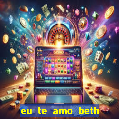 eu te amo beth cooper 2